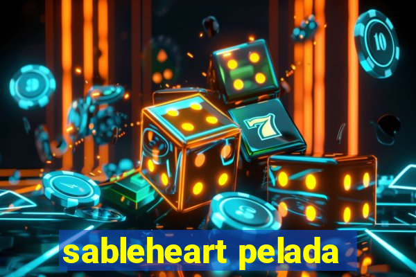 sableheart pelada